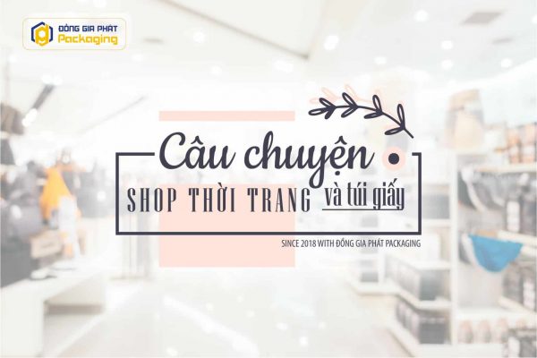 Câu chuyện về in túi giấy cho shop thời trang